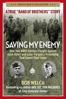 Salvando a mi enemigo: cómo dos soldados de la Segunda Guerra Mundial lucharon el uno contra el otro y más tarde forjaron una amistad que les salvó la vida - Saving My Enemy: How Two WWII Soldiers Fought Against Each Other and Later Forged a Friendship That Saved Their Lives