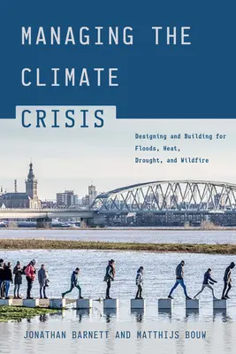 Gestión de la crisis climática: Diseñar y construir para las inundaciones, el calor, la sequía y los incendios forestales - Managing the Climate Crisis: Designing and Building for Floods, Heat, Drought, and Wildfire