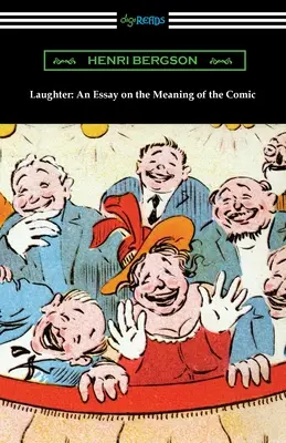 La risa: Ensayo sobre el sentido de lo cómico - Laughter: An Essay on the Meaning of the Comic