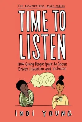 Tiempo para escuchar: Cómo dar a la gente espacio para hablar impulsa la invención y la inclusión - Time to Listen: How Giving People Space to Speak Drives Invention and Inclusion