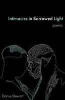 Intimidades a la luz prestada: poemas - Intimacies in Borrowed Light: poems