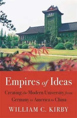 Imperios de ideas: La creación de la universidad moderna de Alemania a América y a China - Empires of Ideas: Creating the Modern University from Germany to America to China