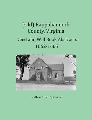 (Antiguo) Condado de Rappahannock, Virginia Resúmenes de Libros de Escrituras y Testamentos 1662-1665 - (Old) Rappahannock County, Virginia Deed and Will Book Abstracts 1662-1665