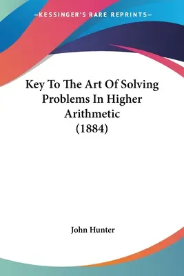 Clave del arte de resolver problemas de aritmética superior (1884) - Key To The Art Of Solving Problems In Higher Arithmetic (1884)