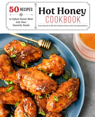 Hot Honey Cookbook: 60 Recetas Para Infundir Dulce Calor A Sus Comidas Favoritas - Hot Honey Cookbook: 60 Recipes to Infuse Sweet Heat Into Your Favorite Foods