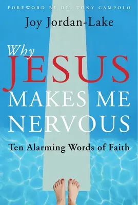 Por qué Jesús me pone nervioso Diez alarmantes palabras de fe - Why Jesus Makes Me Nervous: Ten Alarming Words of Faith