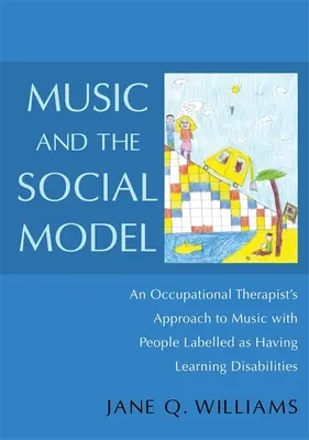 La música y el modelo social: El enfoque musical de un terapeuta ocupacional con personas etiquetadas como discapacitadas para el aprendizaje - Music and the Social Model: An Occupational Therapist's Approach to Music with People Labelled as Having Learning Disabilities