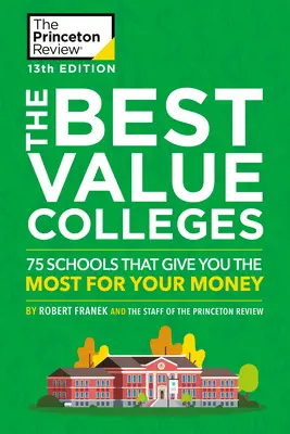 The Best Value Colleges, 13ª edición: 75 escuelas que te dan más por tu dinero + 125 perfiles adicionales de escuelas en línea - The Best Value Colleges, 13th Edition: 75 Schools That Give You the Most for Your Money + 125 Additional School Profiles Online