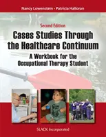 Casos prácticos a lo largo del proceso de atención sanitaria: Un libro de trabajo para el estudiante de terapia ocupacional - Case Studies Through the Health Care Continuum: A Workbook for the Occupational Therapy Student