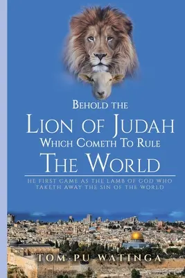 He aquí el León de Judá que viene a dominar el mundo - Behold the Lion of Judah Which Cometh To Rule The World