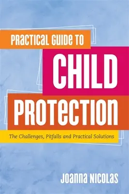 Guía práctica para la protección de la infancia: Retos, dificultades y soluciones prácticas - Practical Guide to Child Protection: The Challenges, Pitfalls and Practical Solutions