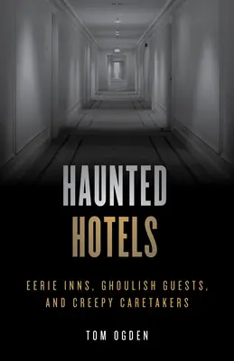 Hoteles encantados: Posadas espeluznantes, huéspedes macabros y cuidadores espeluznantes - Haunted Hotels: Eerie Inns, Ghoulish Guests, and Creepy Caretakers