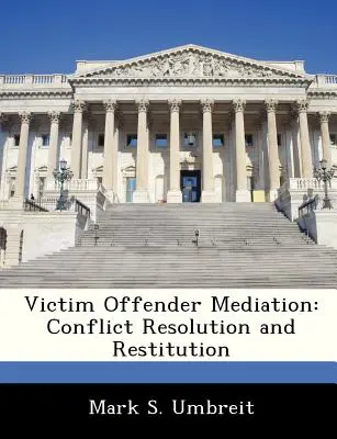 Mediación entre víctima y delincuente: Resolución de conflictos y restitución - Victim Offender Mediation: Conflict Resolution and Restitution