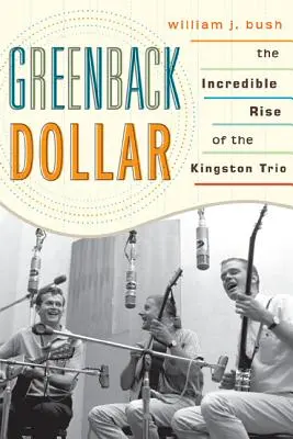 Greenback Dollar: El increíble ascenso del trío Kingston - Greenback Dollar: The Incredible Rise of The Kingston Trio