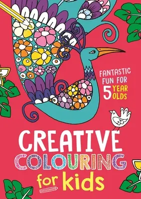 Colorear para niños: Diversión fantástica para niños de 5 años - Creative Colouring for Kids: Fantastic Fun for 5 Year Olds