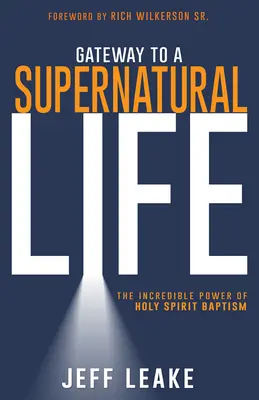 Puerta a una vida sobrenatural: El increíble poder del bautismo del Espíritu Santo - Gateway to a Supernatural Life: The Incredible Power of Holy Spirit Baptism