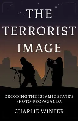 La imagen terrorista: Descifrando la fotopropaganda del Estado Islámico - The Terrorist Image: Decoding the Islamic State's Photo-Propaganda