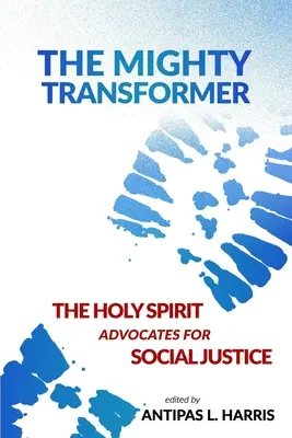 El poderoso transformador: El Espíritu Santo aboga por la justicia social - The Mighty Transformer: The Holy Spirit Advocates for Social Justice