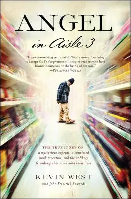 Ángel en el pasillo 3: La verdadera historia de un misterioso vagabundo, un ejecutivo de banca convicto y la improbable amistad que salvó a ambos - Angel in Aisle 3: The True Story of a Mysterious Vagrant, a Convicted Bank Executive, and the Unlikely Friendship That Saved Both Their