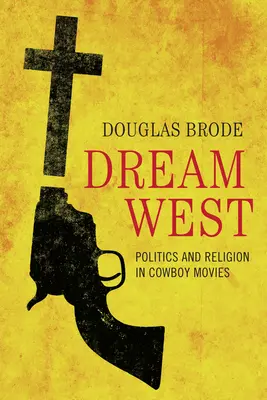 El Oeste soñado: Política y religión en las películas de vaqueros - Dream West: Politics and Religion in Cowboy Movies