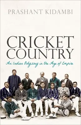 Cricket Country: Una odisea india en la era del Imperio - Cricket Country: An Indian Odyssey in the Age of Empire