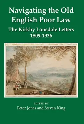 Navigating the Old English Poor Law: Las cartas de Kirkby Lonsdale, 1809-1836 - Navigating the Old English Poor Law: The Kirkby Lonsdale Letters, 1809-1836