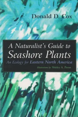 Guía del naturalista sobre las plantas de la costa: Una ecología para el este de Norteamérica - A Naturalist's Guide to Seashore Plants: An Ecology for Eastern North America