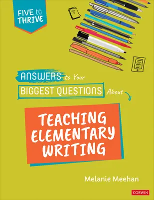 Respuestas a sus principales preguntas sobre la enseñanza de la escritura en primaria: Cinco para prosperar [Serie] - Answers to Your Biggest Questions about Teaching Elementary Writing: Five to Thrive [Series]