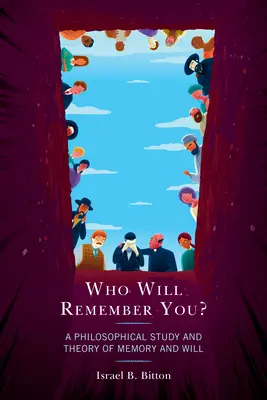 ¿Quién se acordará de ti? Estudio filosófico y teoría de la memoria y la voluntad - Who Will Remember You?: A Philosophical Study and Theory of Memory and Will