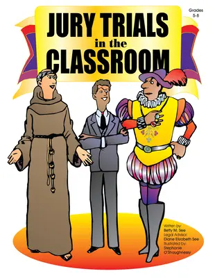 Juicios con jurado en el aula: Grados 5-8 - Jury Trials in the Classroom: Grades 5-8