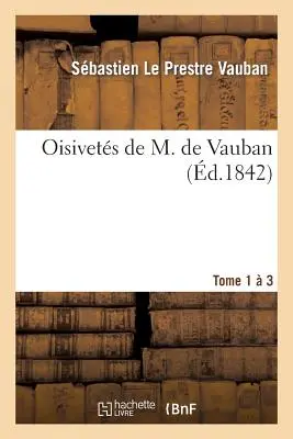 Oisivets de M. de Vauban. Tomo 1-3 - Oisivets de M. de Vauban. Tome 1-3