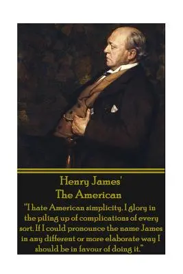 El americano de Henry James: Odio la simplicidad americana. Me glorío en la acumulación de complicaciones de todo tipo. Si pudiera pronunciar el nombre Ja» - Henry James' The American: I hate American simplicity. I glory in the piling up of complications of every sort. If I could pronounce the name Ja