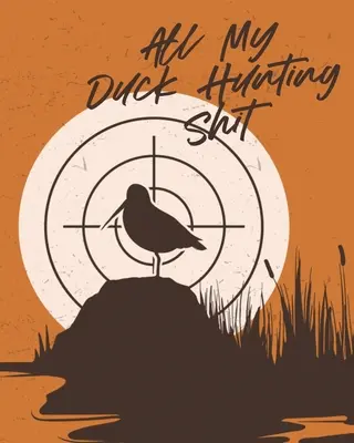 La mejor manera de ver patos: Waterfowl Hunters Flyway Decoy - All My Duck Hunting Shit: Waterfowl Hunters Flyway Decoy