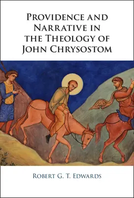 Providencia y narrativa en la teología de Juan Crisóstomo - Providence and Narrative in the Theology of John Chrysostom