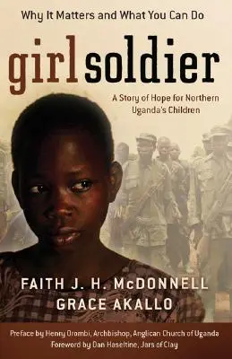 Niña soldado: Una historia de esperanza para los niños del norte de Uganda - Girl Soldier: A Story of Hope for Northern Uganda's Children