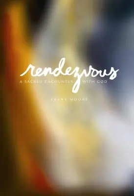 Cita: Un encuentro sagrado con Dios - Rendezvous: A Sacred Encounter with God