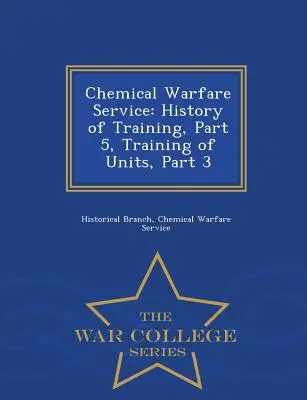 Chemical Warfare Service: Historia del Entrenamiento, Parte 5, Entrenamiento de Unidades, Parte 3 - Serie de la Escuela Superior de Guerra - Chemical Warfare Service: History of Training, Part 5, Training of Units, Part 3 - War College Series