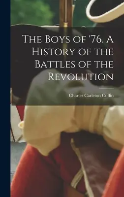 Los muchachos del 76. Historia de las batallas de la Revolución - The Boys of '76. A History of the Battles of the Revolution