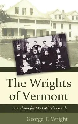 Los Wright de Vermont: En busca de la familia de mi padre - The Wrights of Vermont: Searching for My Father's Family