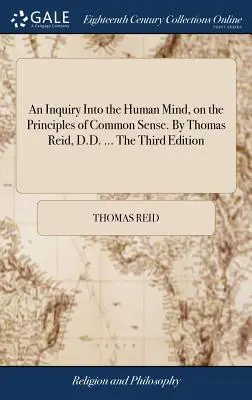 Una Investigación de la Mente Humana, sobre los Principios del Sentido Común. Por Thomas Reid, D.D. ... La Tercera Edición - An Inquiry Into the Human Mind, on the Principles of Common Sense. By Thomas Reid, D.D. ... The Third Edition