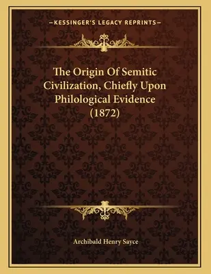 El origen de la civilización semítica, basado principalmente en pruebas filológicas (1872) - The Origin Of Semitic Civilization, Chiefly Upon Philological Evidence (1872)