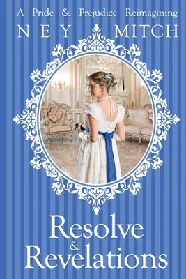 Resolución y revelaciones: Una reimaginación de Orgullo y prejuicio - Resolve & Revelations: A Pride & Prejudice Reimagining
