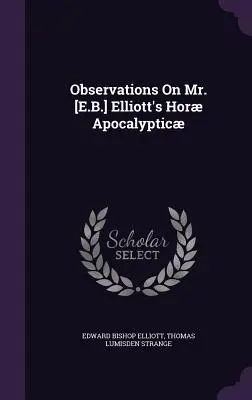 Observaciones sobre la Hora Apocalíptica del Sr. [E.B.] Elliott - Observations On Mr. [E.B.] Elliott's Hor Apocalyptic