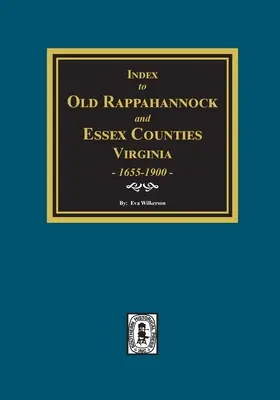 Índice de matrimonios de los antiguos condados de Rappahannock y Essex, Virginia, 1655-1900 - Index to Marriages of Old Rappahannock and Essex Counties, Virginia, 1655-1900