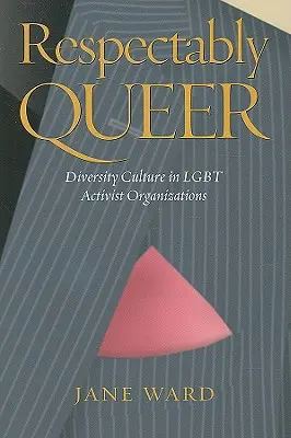 Respectably Queer: Cultura de la diversidad en las organizaciones activistas Lgbt - Respectably Queer: Diversity Culture in Lgbt Activist Organizations