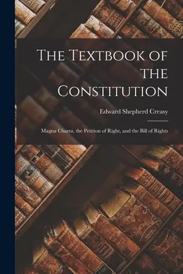 El libro de texto de la Constitución: La Magna Charta, la Petición de Derecho y la Carta de Derechos - The Textbook of the Constitution: Magna Charta, the Petition of Right, and the Bill of Rights