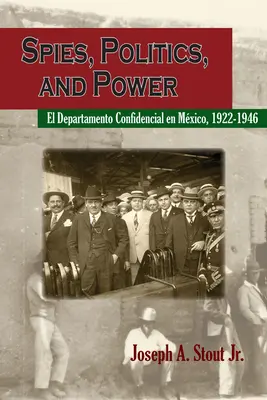 Espías, política y poder: El Departamento Confidencial en México - Spies, Politics, and Power: El Departamento Confidencial En Mxico