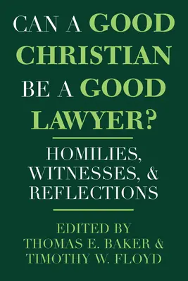 ¿Puede un buen cristiano ser un buen abogado?: Homilías, testimonios y reflexiones - Can a Good Christian Be a Good Lawyer?: Homilies, Witnesses, and Reflections