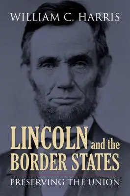 Lincoln y los estados fronterizos: La preservación de la Unión - Lincoln and the Border States: Preserving the Union