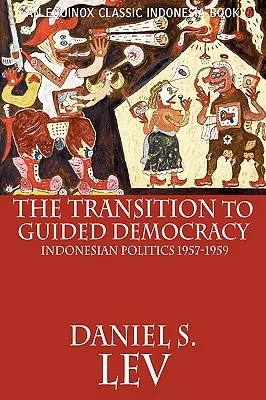 La transición a la democracia guiada: política indonesia, 1957-1959 - The Transition to Guided Democracy: Indonesian Politics, 1957-1959